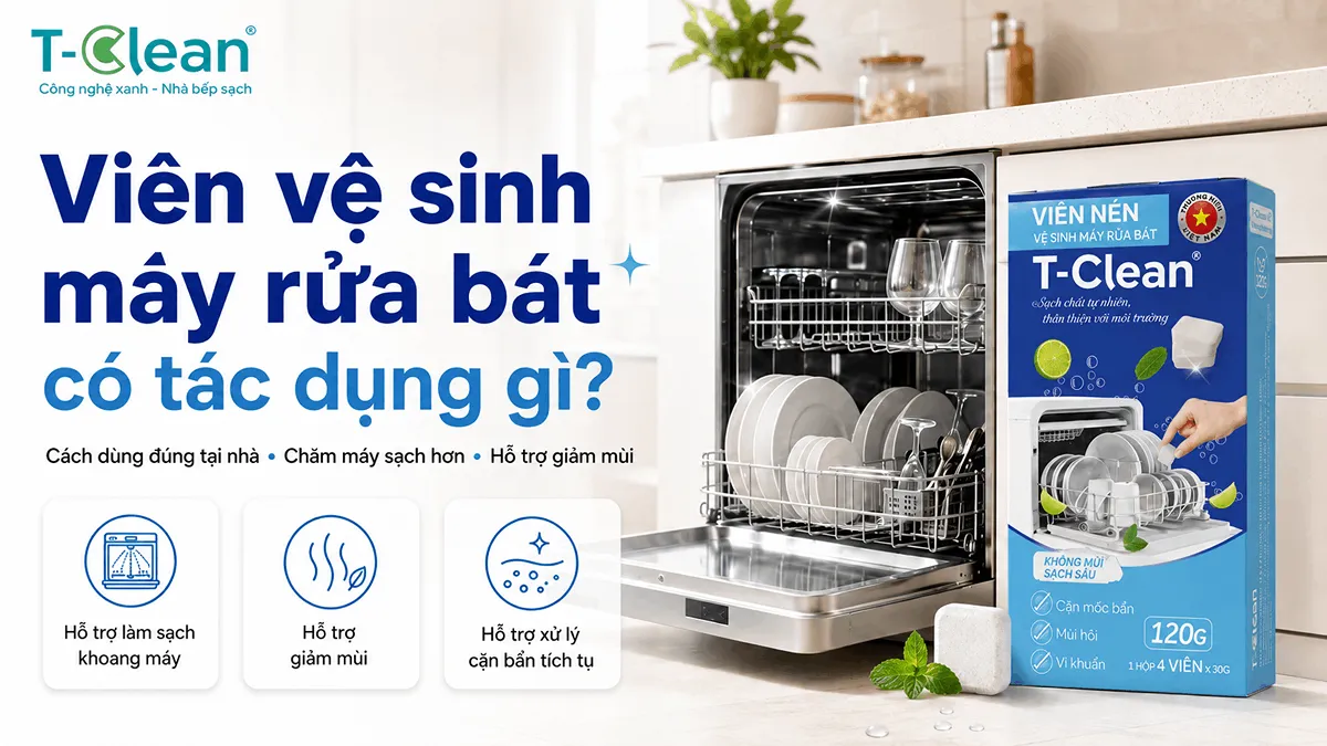 Viên vệ sinh máy rửa bát có tác dụng gì? Cách dùng đúng tại nhà